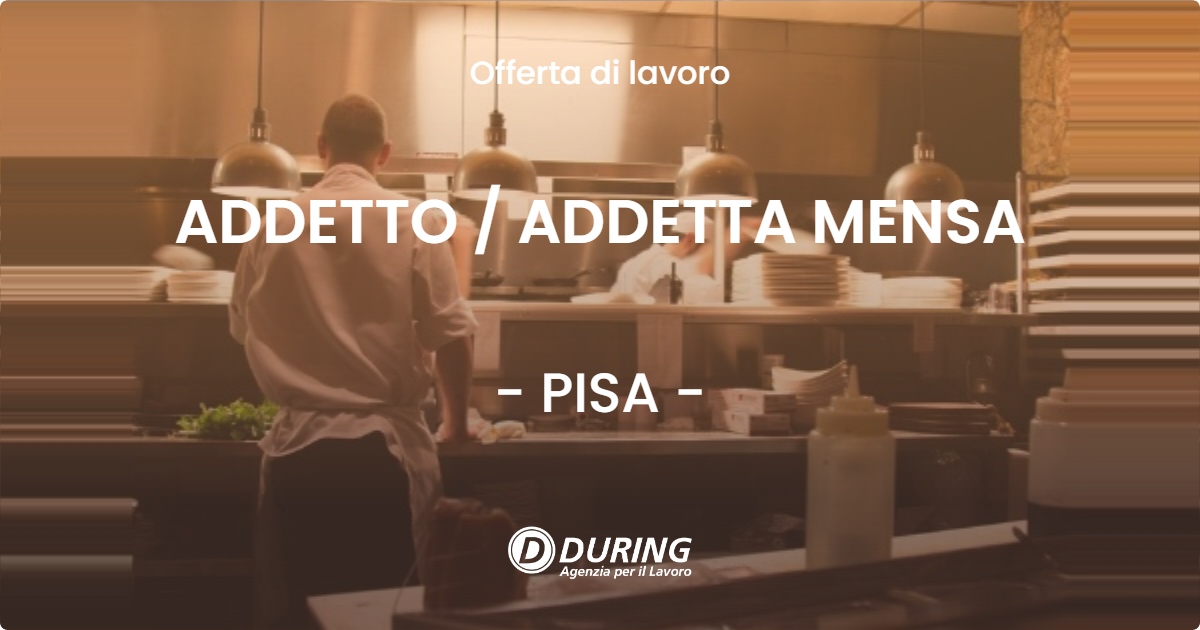 OFFERTA LAVORO - ADDETTO  ADDETTA MENSA - PISA