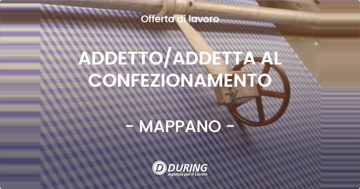 OFFERTA LAVORO - ADDETTO/ADDETTA AL CONFEZIONAMENTO - MAPPANO (TO)