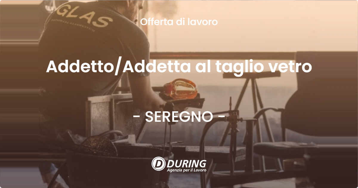 OFFERTA LAVORO - Addetto/Addetta al taglio vetro - SEREGNO (MB)
