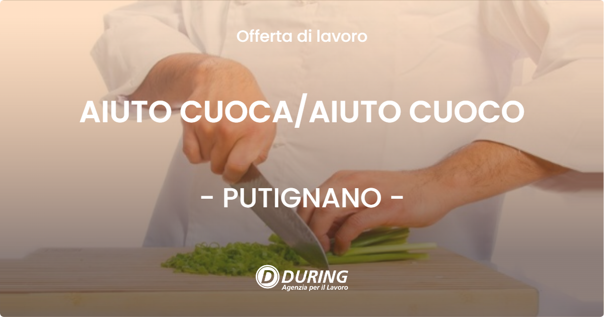 OFFERTA LAVORO - AIUTO CUOCA/AIUTO CUOCO - PUTIGNANO (BA)