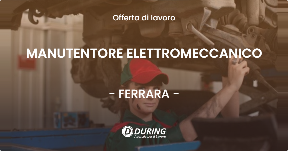 OFFERTA LAVORO - MANUTENTORE ELETTROMECCANICO - FERRARA (FE)