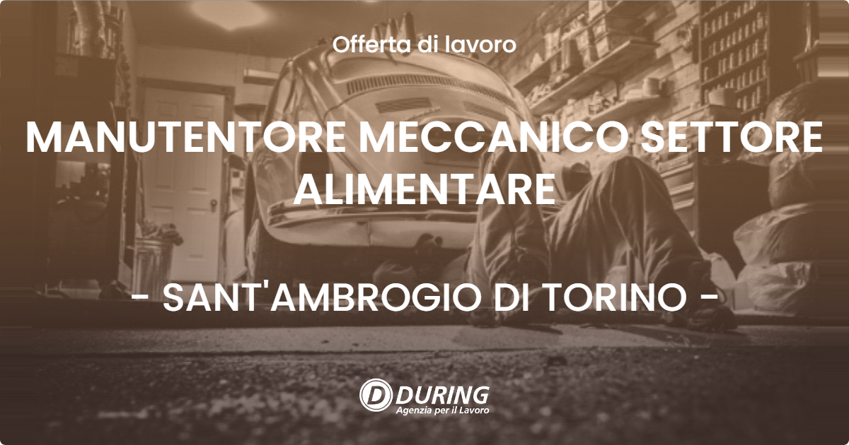 OFFERTA LAVORO - MANUTENTORE MECCANICO SETTORE ALIMENTARE - SANT'AMBROGIO DI TORINO (TO)