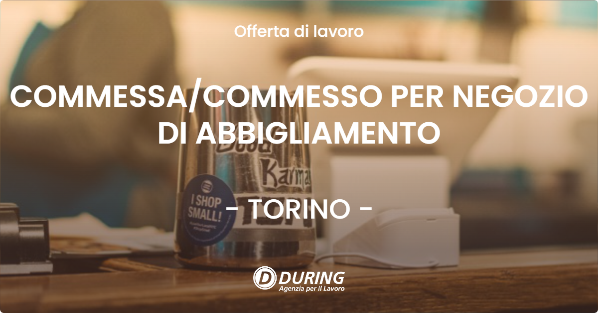 OFFERTA LAVORO - COMMESSA/COMMESSO PER NEGOZIO DI ABBIGLIAMENTO - TORINO (TO)