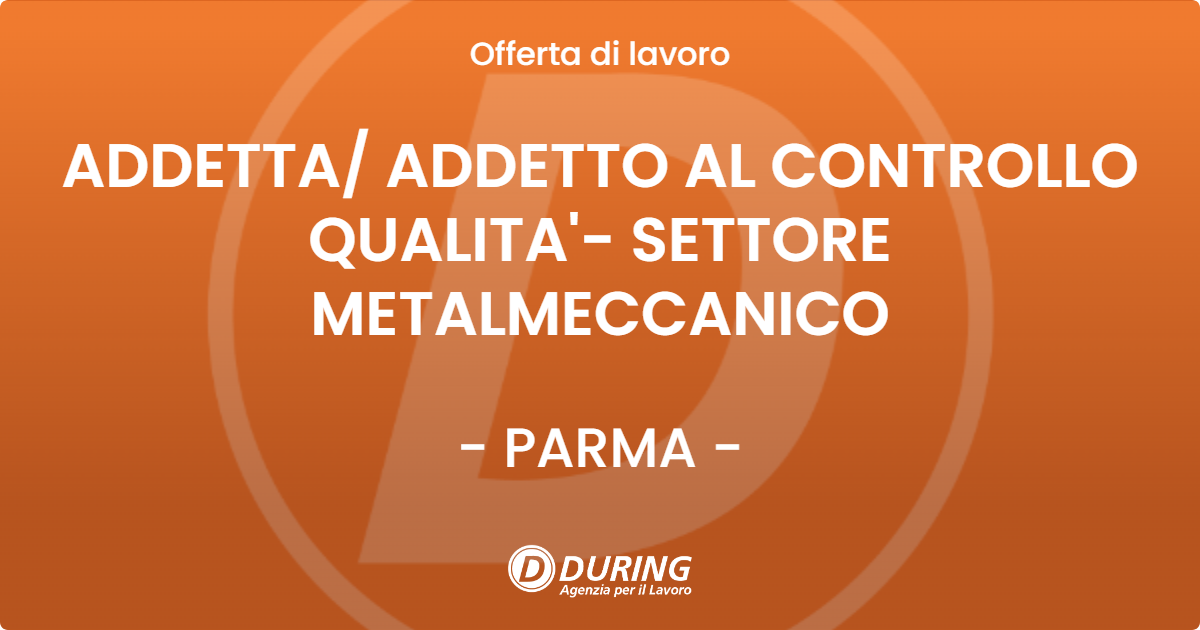 OFFERTA LAVORO - ADDETTA/ ADDETTO AL CONTROLLO QUALITA'- SETTORE METALMECCANICO - PARMA (PR)