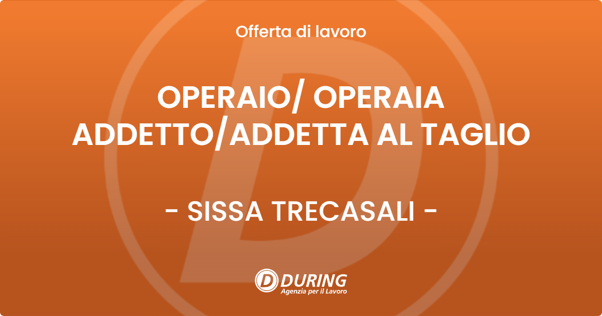 OFFERTA LAVORO - OPERAIO OPERAIA ADDETTOADDETTA AL TAGLIO - SISSA TRECASALI