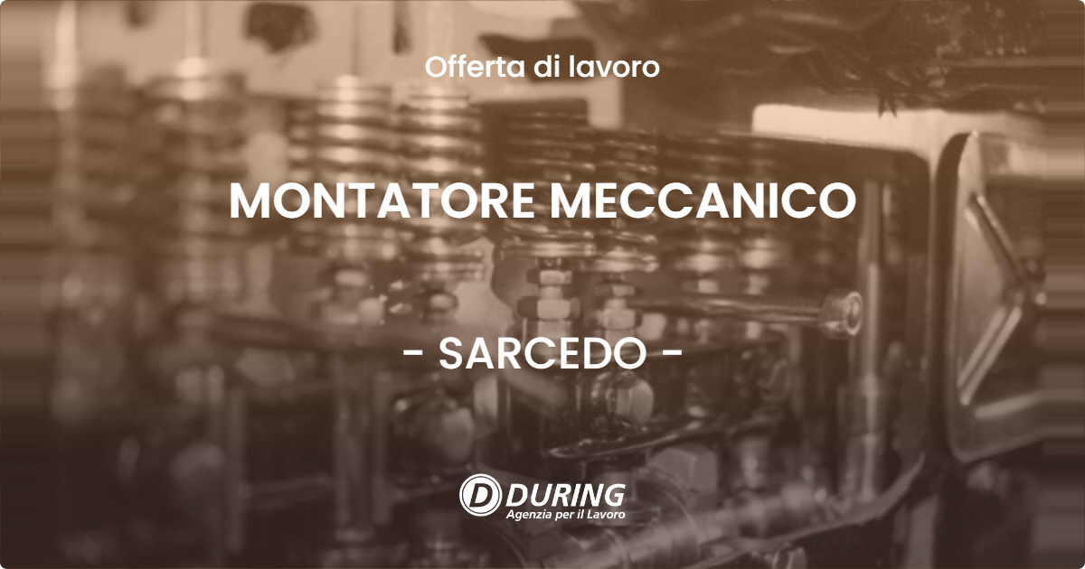 OFFERTA LAVORO - MONTATORE MECCANICO - SARCEDO (VI)