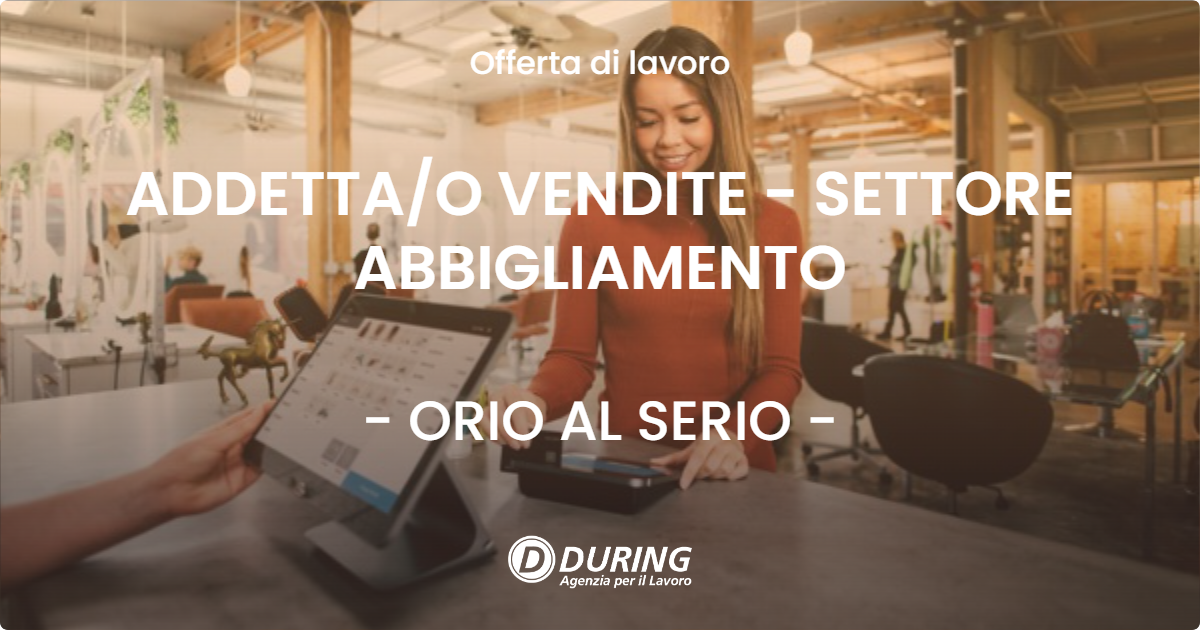 OFFERTA LAVORO - ADDETTA/O VENDITE - SETTORE ABBIGLIAMENTO - ORIO AL SERIO (BG)
