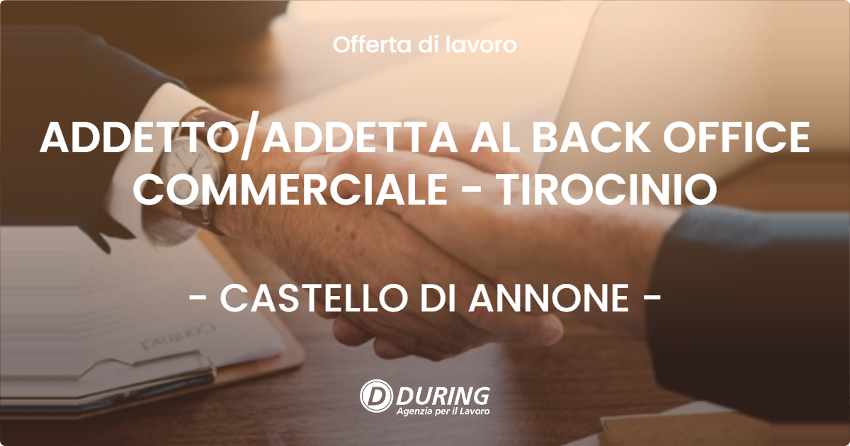 OFFERTA LAVORO - ADDETTO/ADDETTA AL BACK OFFICE COMMERCIALE - TIROCINIO - CASTELLO DI ANNONE (AT)