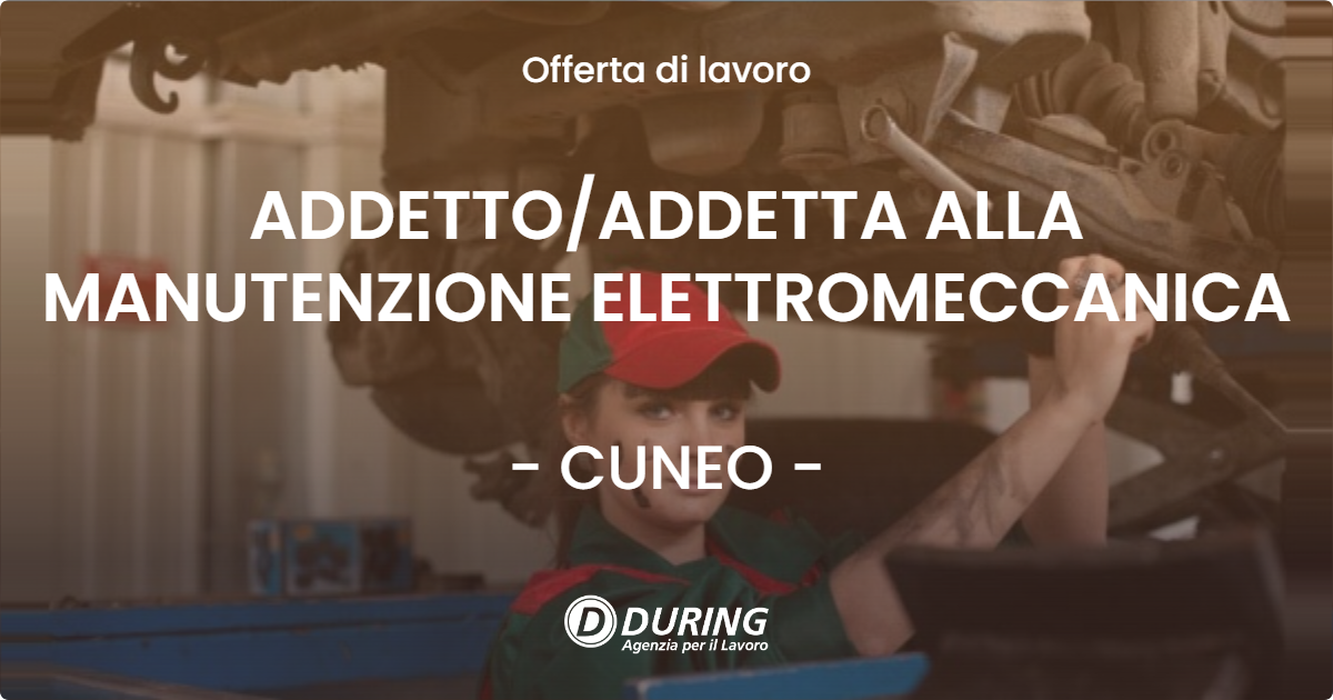 OFFERTA LAVORO - ADDETTO/ADDETTA ALLA MANUTENZIONE ELETTROMECCANICA - CUNEO (CN)