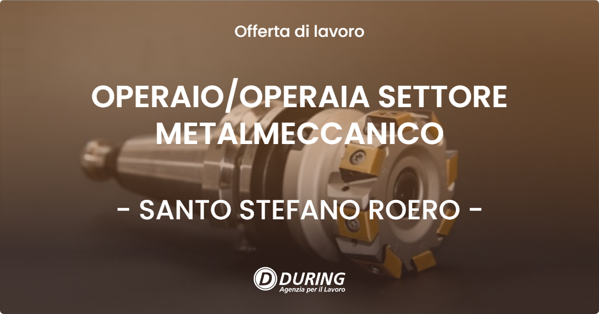 OFFERTA LAVORO - OPERAIO/OPERAIA SETTORE METALMECCANICO - SANTO STEFANO ROERO (CN)