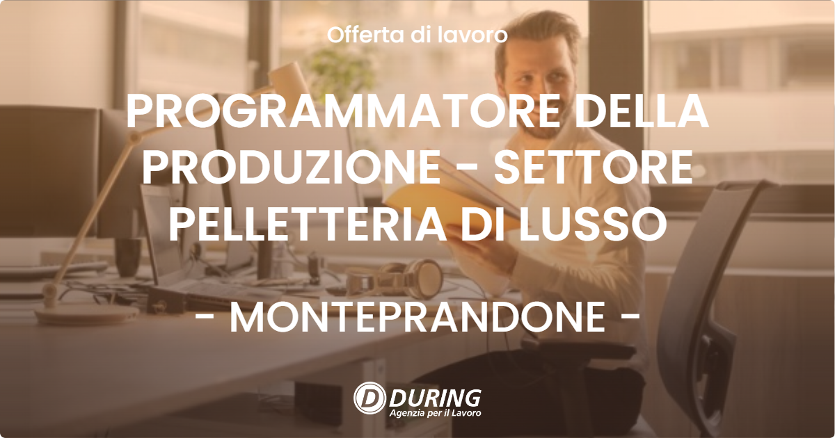 OFFERTA LAVORO - PROGRAMMATORE DELLA PRODUZIONE - SETTORE PELLETTERIA DI LUSSO - MONTEPRANDONE (AP)