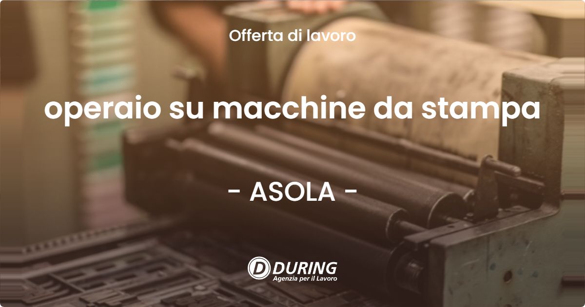 OFFERTA LAVORO - operaio su macchine da stampa - ASOLA (MN)