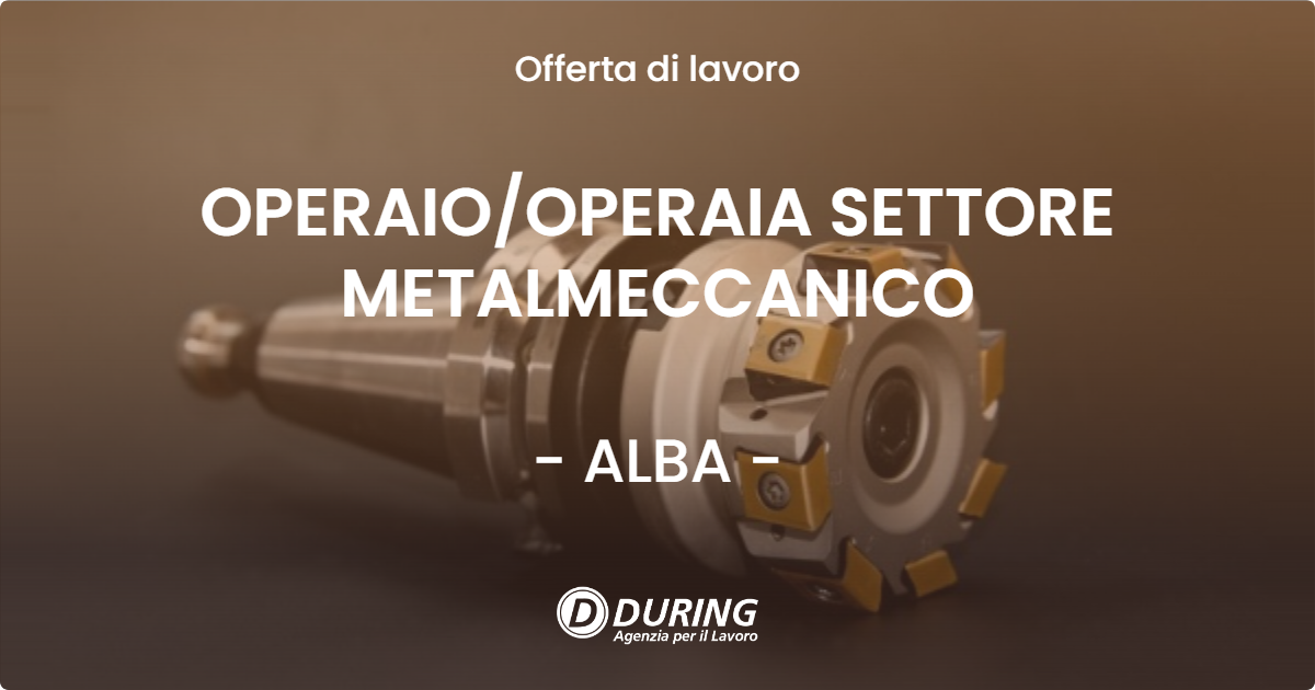 OFFERTA LAVORO - OPERAIO/OPERAIA SETTORE METALMECCANICO - ALBA (CN)