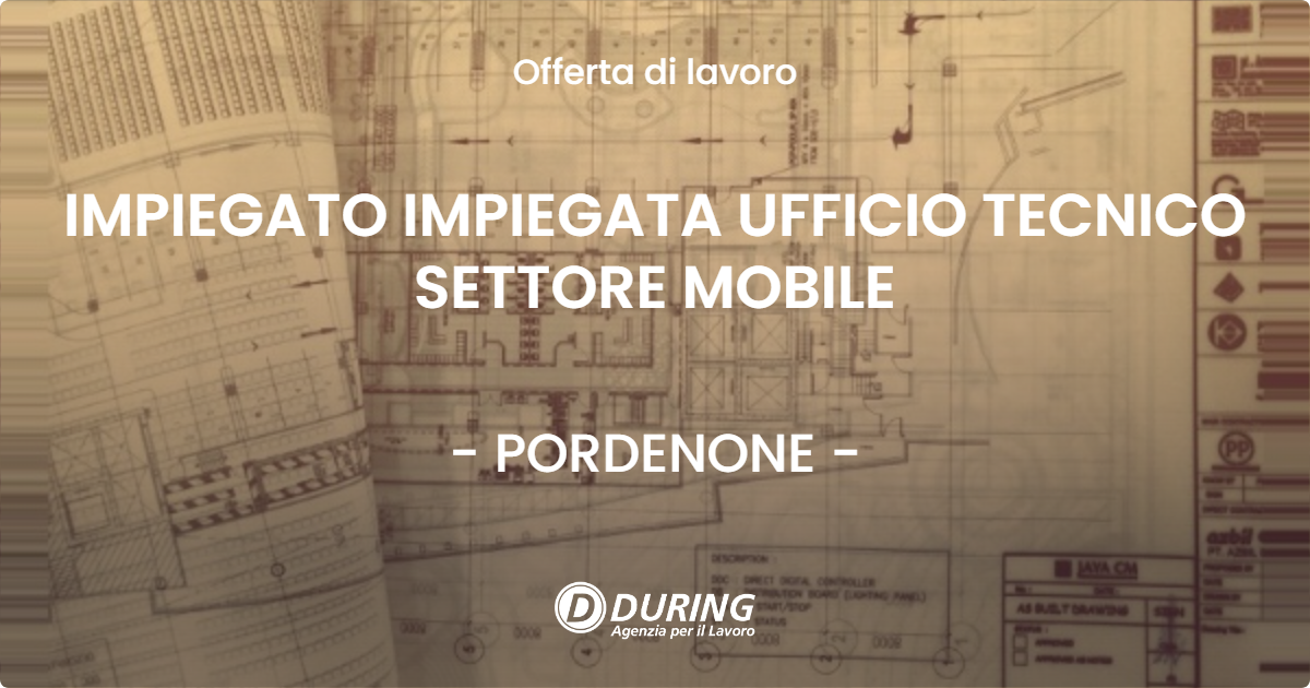OFFERTA LAVORO - IMPIEGATO IMPIEGATA UFFICIO TECNICO SETTORE MOBILE - PORDENONE (PN)