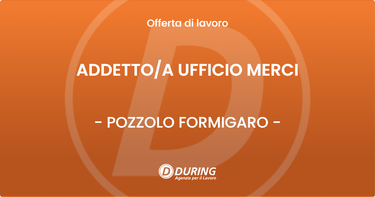 OFFERTA LAVORO - ADDETTO/A UFFICIO MERCI - POZZOLO FORMIGARO (AL)