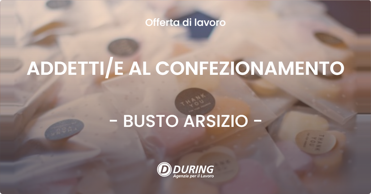 OFFERTA LAVORO - ADDETTI/E AL CONFEZIONAMENTO - BUSTO ARSIZIO (VA)