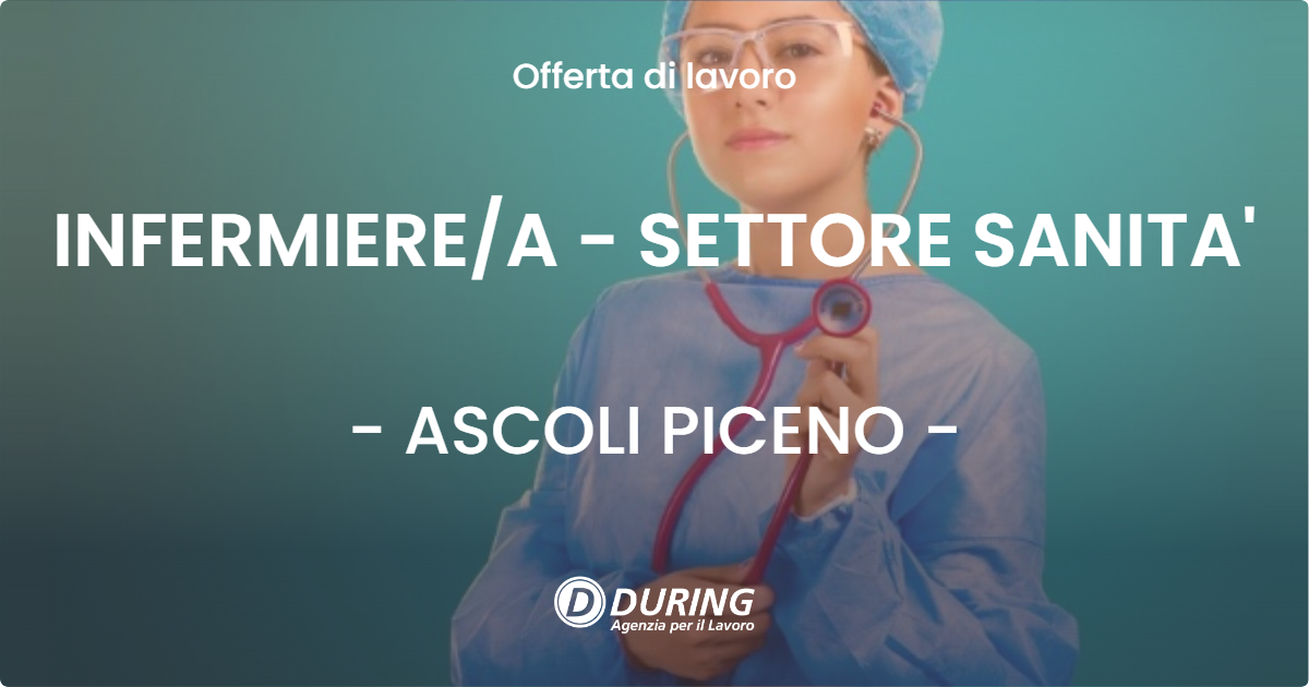 OFFERTA LAVORO - INFERMIERE/A - SETTORE SANITA' - ASCOLI PICENO (AP)