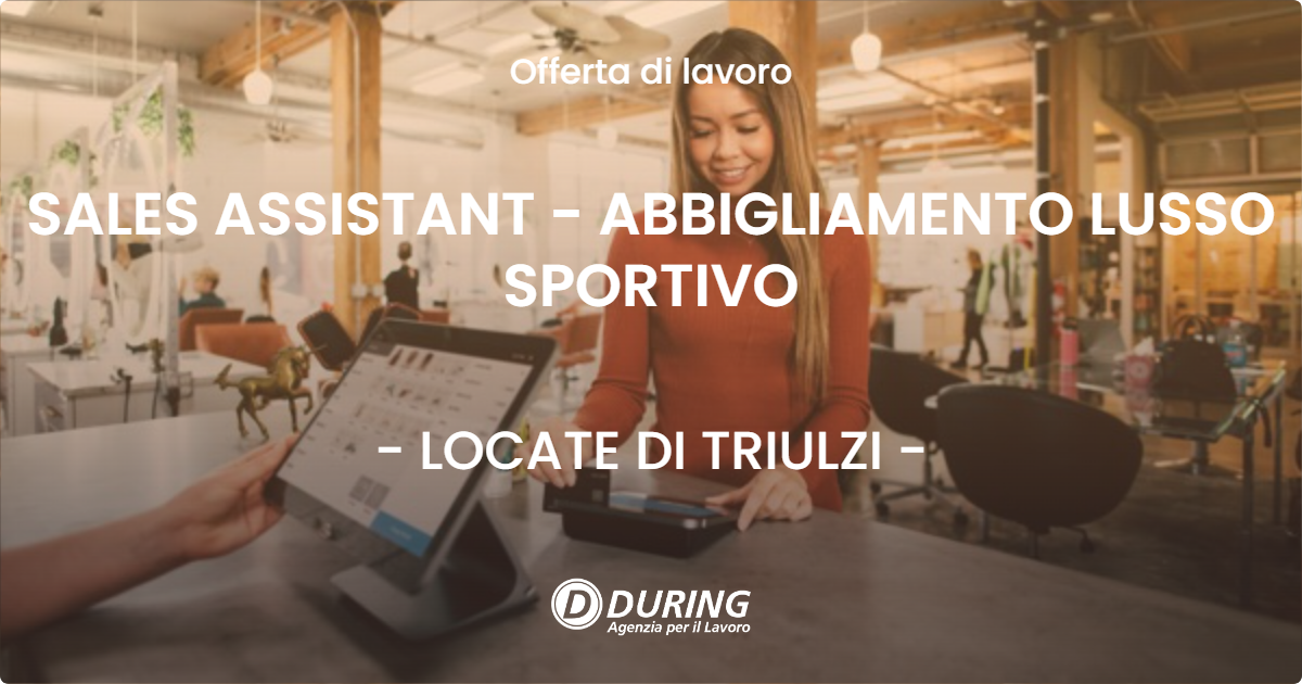 OFFERTA LAVORO - SALES ASSISTANT - ABBIGLIAMENTO LUSSO SPORTIVO - LOCATE DI TRIULZI (MI)