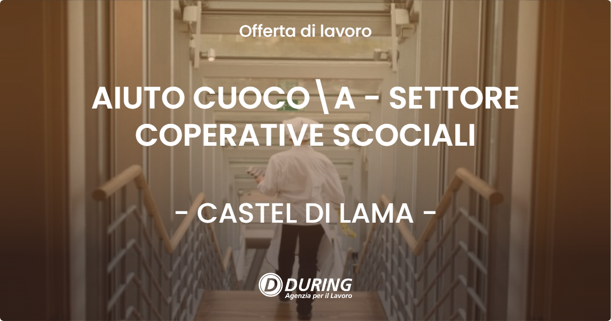 OFFERTA LAVORO - AIUTO CUOCO\A - SETTORE COPERATIVE SCOCIALI - CASTEL DI LAMA (AP)