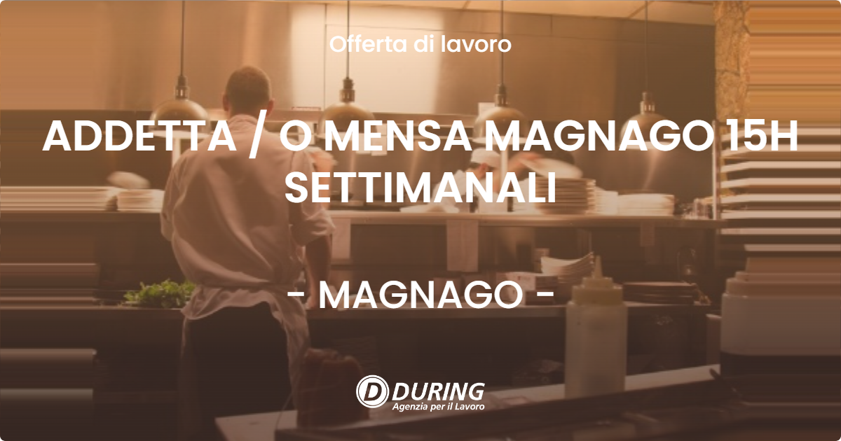 OFFERTA LAVORO - ADDETTA / O MENSA MAGNAGO 15H SETTIMANALI - MAGNAGO (MI)