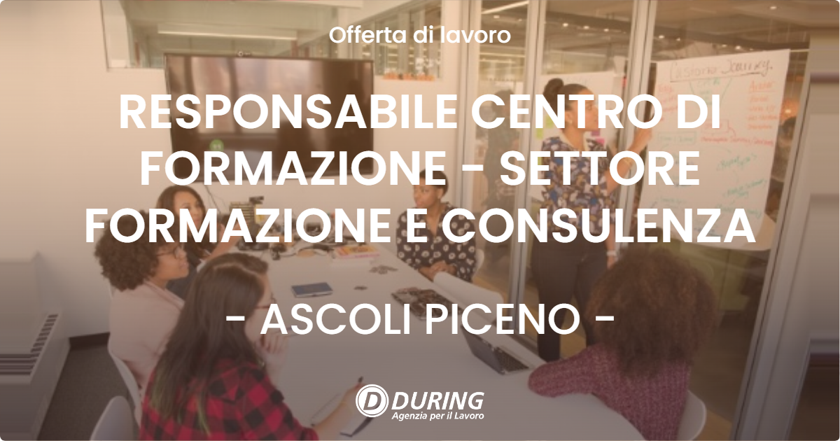 OFFERTA LAVORO - RESPONSABILE CENTRO DI FORMAZIONE - SETTORE FORMAZIONE E CONSULENZA - ASCOLI PICENO (AP)