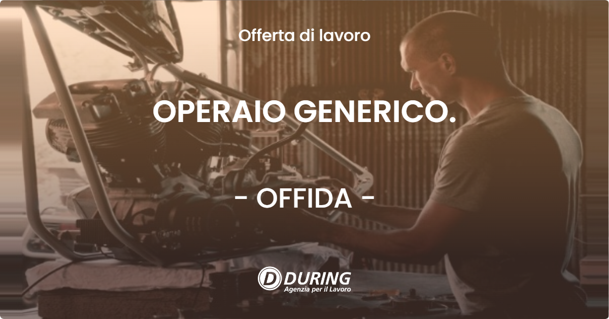 OFFERTA LAVORO - OPERAIO GENERICO. - OFFIDA
