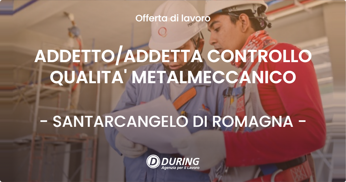 OFFERTA LAVORO - ADDETTO/ADDETTA CONTROLLO QUALITA' METALMECCANICO - SANTARCANGELO DI ROMAGNA (RN)