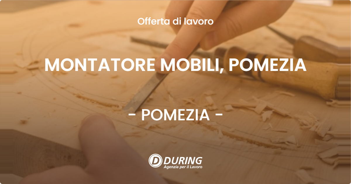 OFFERTA LAVORO - MONTATORE MOBILI, POMEZIA - POMEZIA