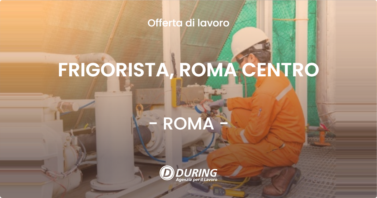 OFFERTA LAVORO - FRIGORISTA, ROMA CENTRO - ROMA