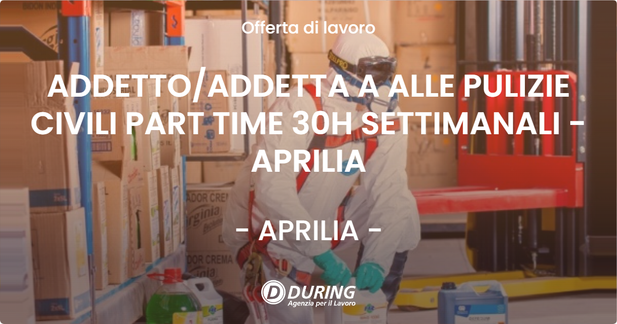 OFFERTA LAVORO - ADDETTO/ADDETTA A ALLE PULIZIE CIVILI PART TIME 30H SETTIMANALI - APRILIA - APRILIA (LT)