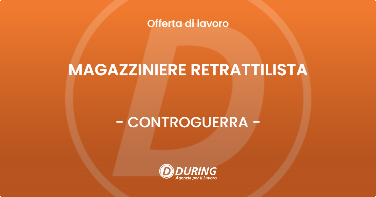 OFFERTA LAVORO - MAGAZZINIERE RETRATTILISTA - CONTROGUERRA (TE)