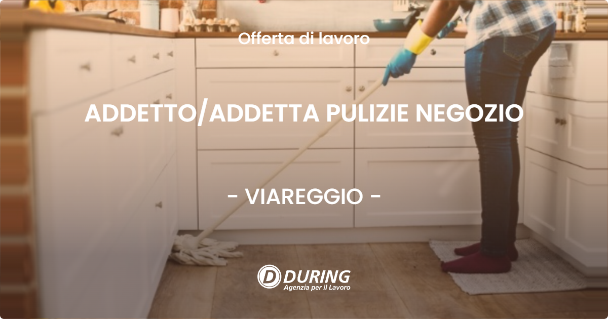 OFFERTA LAVORO - ADDETTO/ADDETTA PULIZIE NEGOZIO - VIAREGGIO (LU)