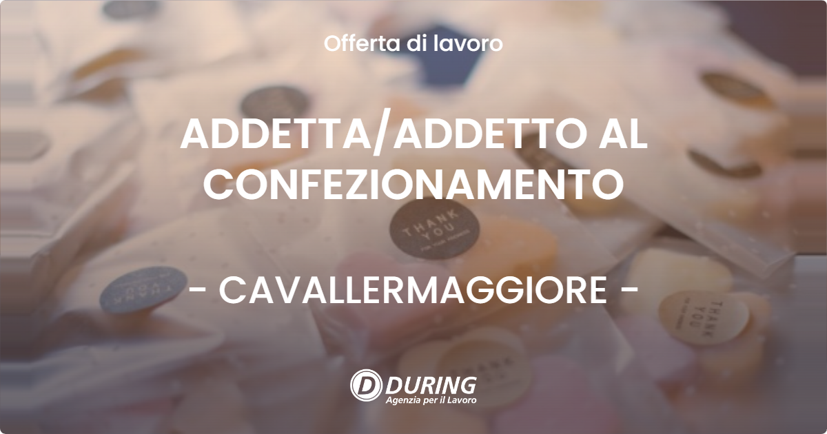 OFFERTA LAVORO - ADDETTA/ADDETTO AL CONFEZIONAMENTO - CAVALLERMAGGIORE (CN)