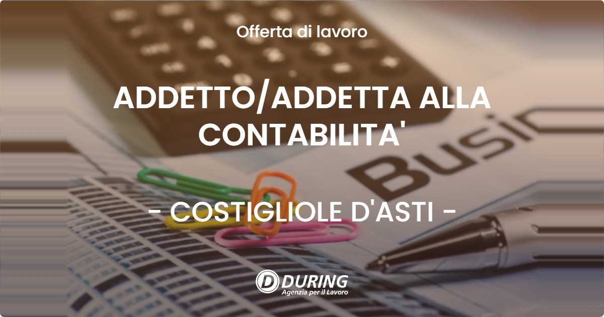 OFFERTA LAVORO - ADDETTO/ADDETTA ALLA CONTABILITA' - COSTIGLIOLE D'ASTI (AT)