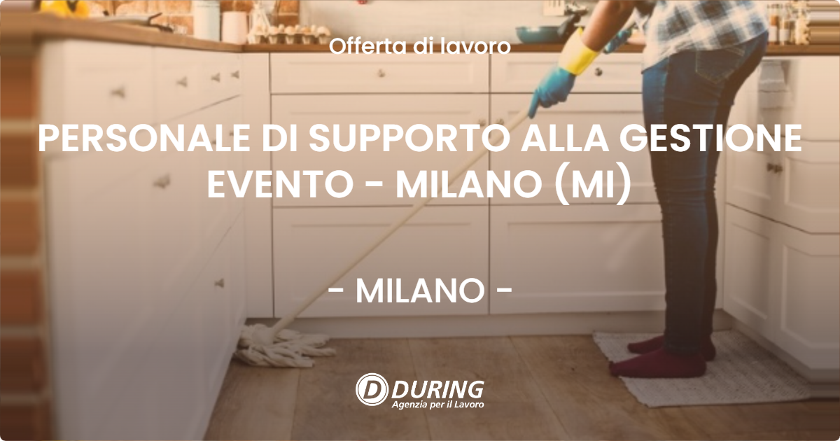 OFFERTA LAVORO - PERSONALE DI SUPPORTO ALLA GESTIONE EVENTO - MILANO (MI) - MILANO (MI)
