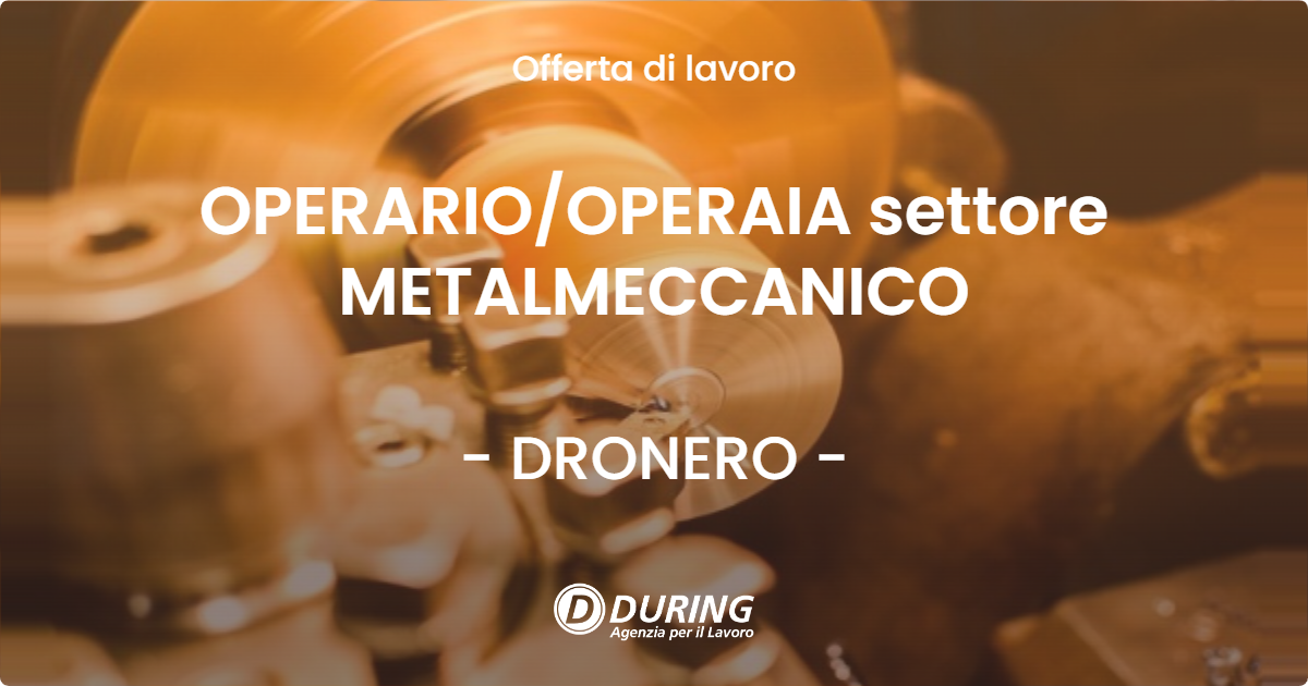OFFERTA LAVORO - OPERARIO/OPERAIA settore METALMECCANICO - DRONERO (CN)