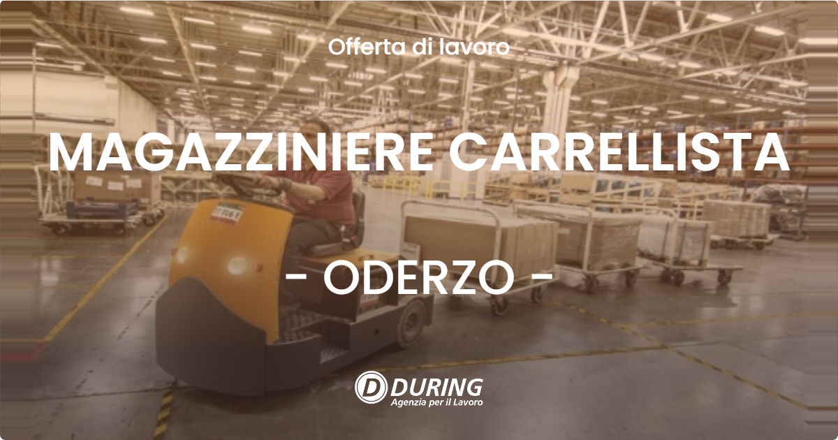 OFFERTA LAVORO - MAGAZZINIERE CARRELLISTA - ODERZO (TV)