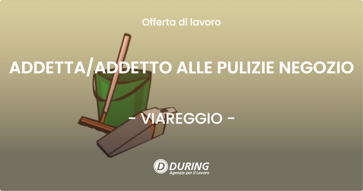 OFFERTA LAVORO - ADDETTA/ADDETTO ALLE PULIZIE NEGOZIO - VIAREGGIO (LU)