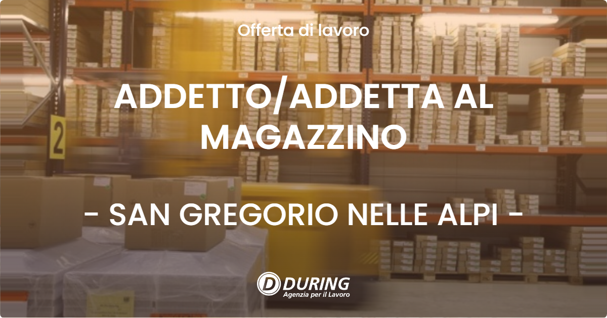 OFFERTA LAVORO - ADDETTOADDETTA AL MAGAZZINO - SAN GREGORIO NELLE ALPI