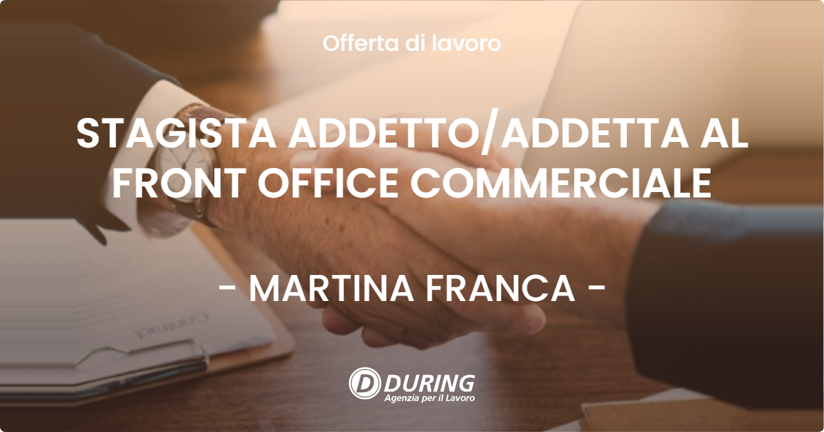 OFFERTA LAVORO - STAGISTA ADDETTO/ADDETTA AL FRONT OFFICE COMMERCIALE - MARTINA FRANCA (TA)