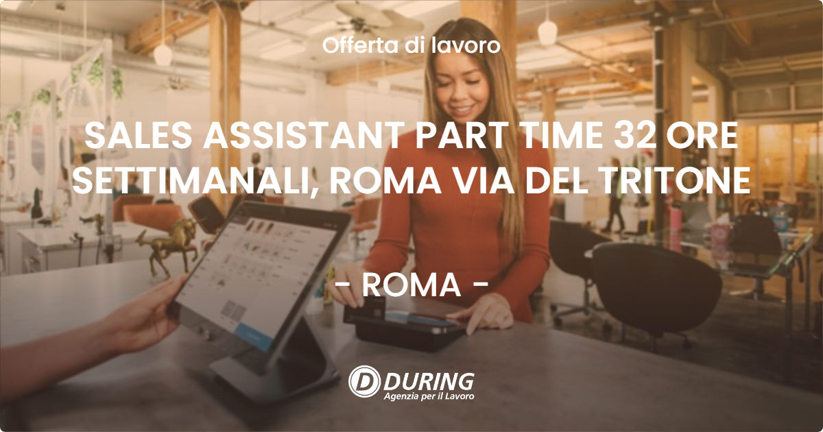 OFFERTA LAVORO - SALES ASSISTANT PART TIME 32 ORE SETTIMANALI, ROMA VIA DEL TRITONE - ROMA (Roma)