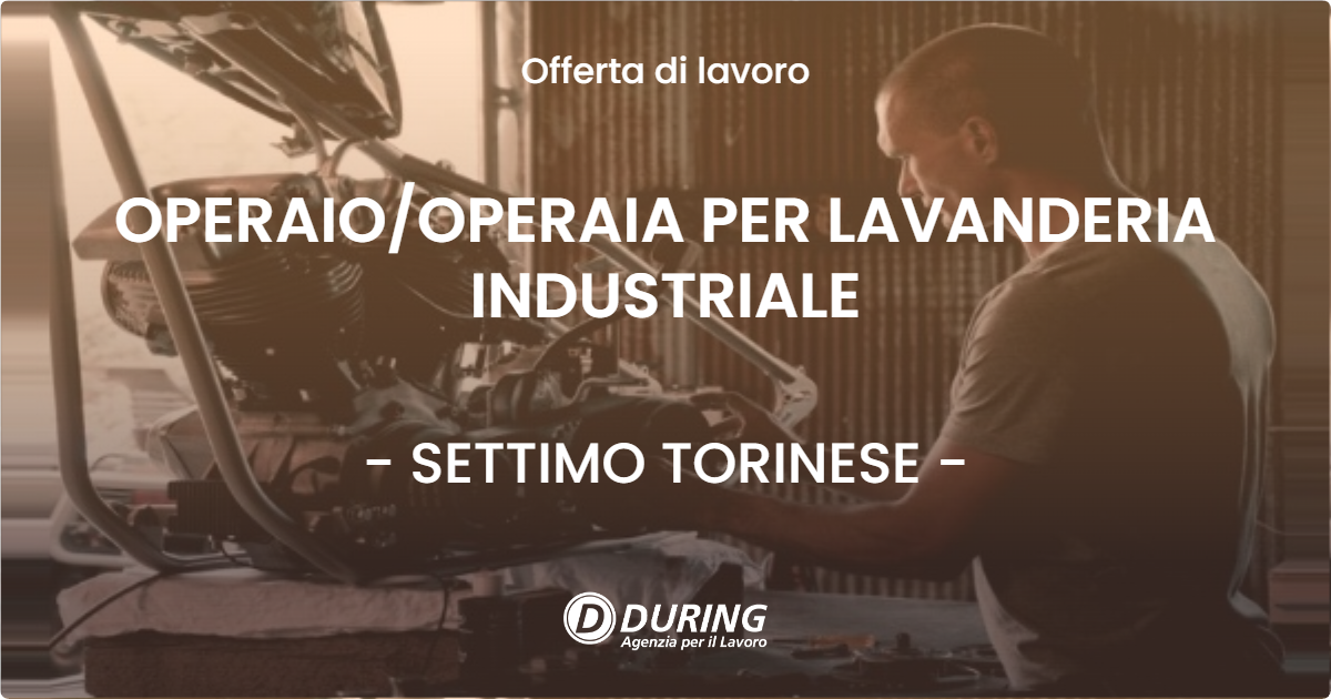 OFFERTA LAVORO - OPERAIO/OPERAIA PER LAVANDERIA INDUSTRIALE - SETTIMO TORINESE (TO)