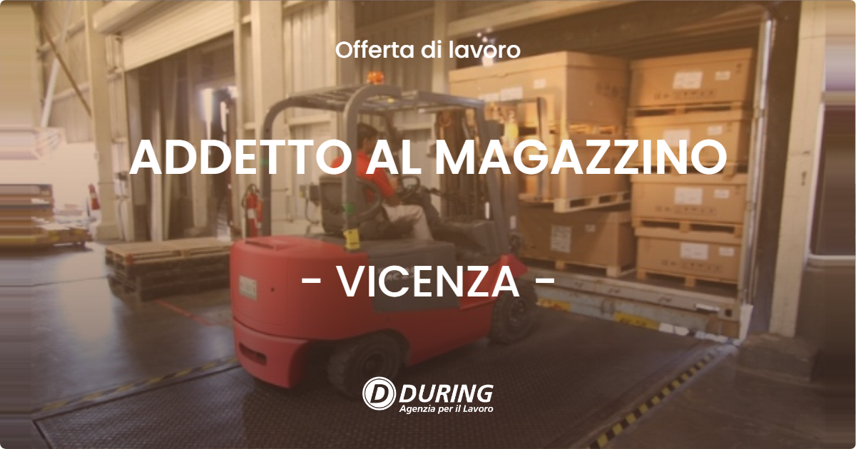 OFFERTA LAVORO - ADDETTO AL MAGAZZINO - VICENZA