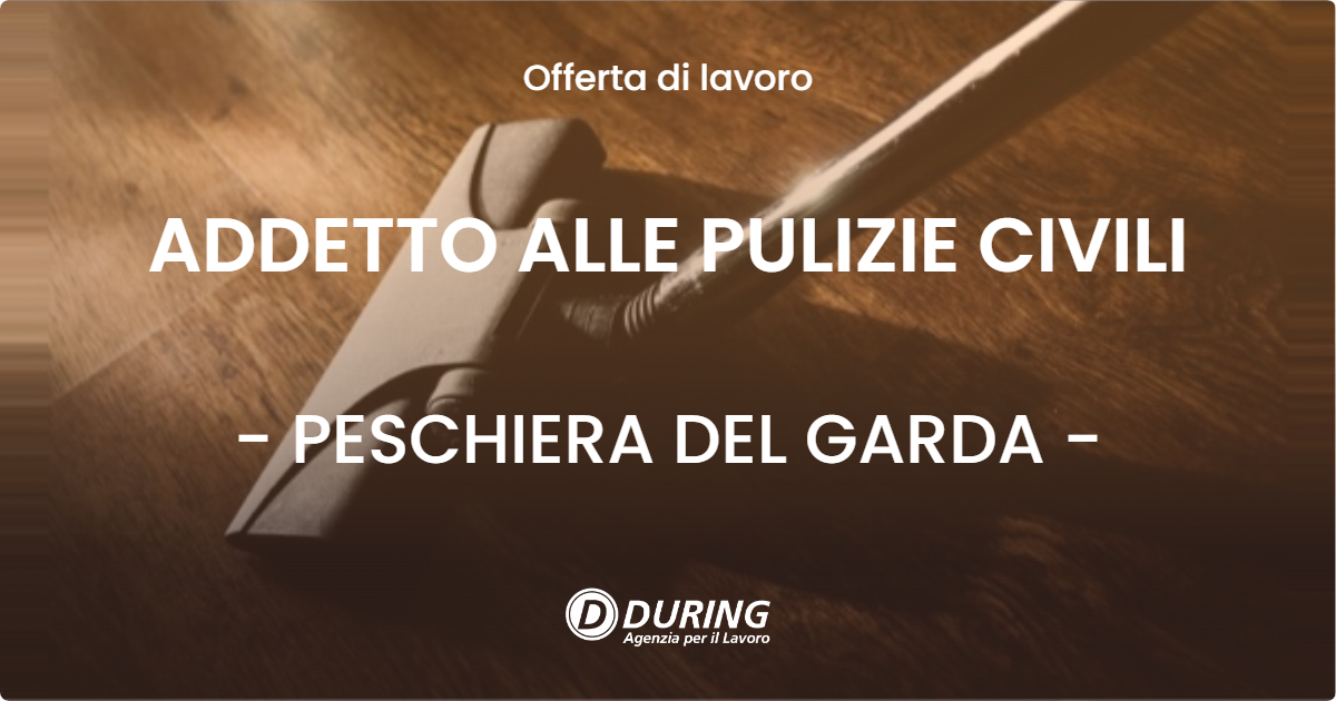OFFERTA LAVORO - ADDETTO ALLE PULIZIE CIVILI - PESCHIERA DEL GARDA