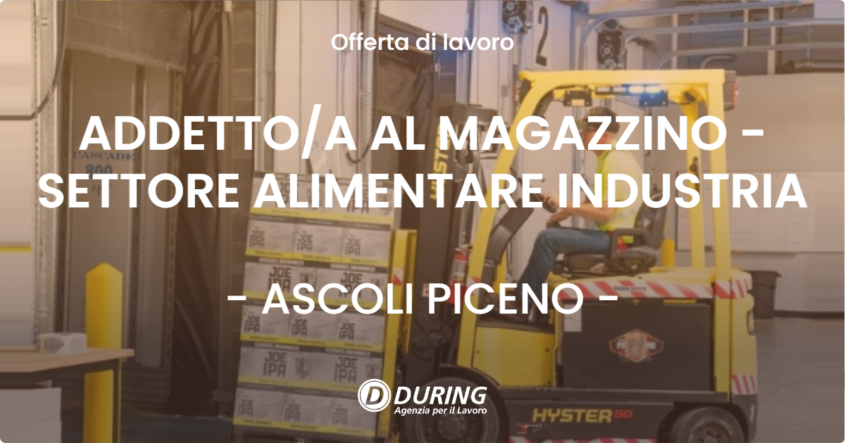 OFFERTA LAVORO - ADDETTO/A AL MAGAZZINO - SETTORE ALIMENTARE INDUSTRIA - ASCOLI PICENO (AP)