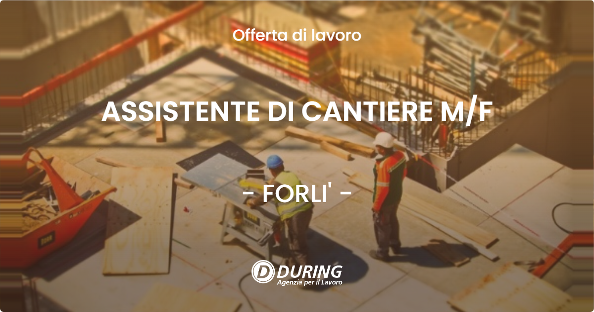 OFFERTA LAVORO - ASSISTENTE DI CANTIERE M/F - FORLI' (FC)