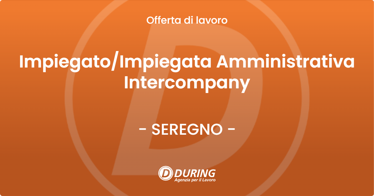 OFFERTA LAVORO - Impiegato/Impiegata Amministrativa Intercompany - SEREGNO (MB)