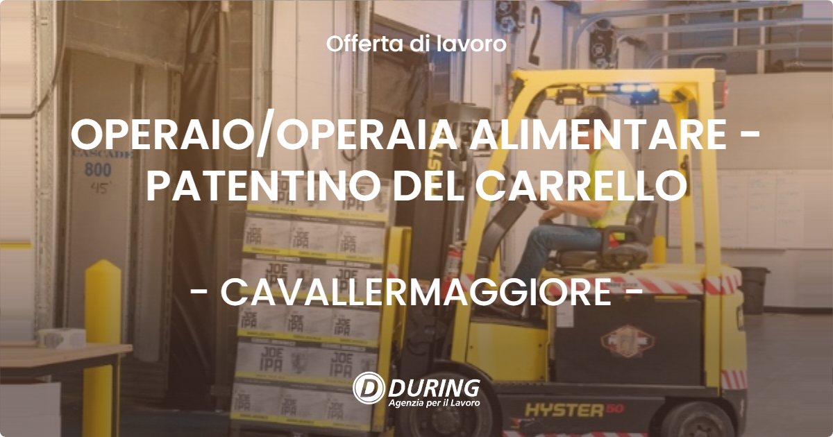 OFFERTA LAVORO - OPERAIO/OPERAIA ALIMENTARE - PATENTINO DEL CARRELLO - CAVALLERMAGGIORE (CN)