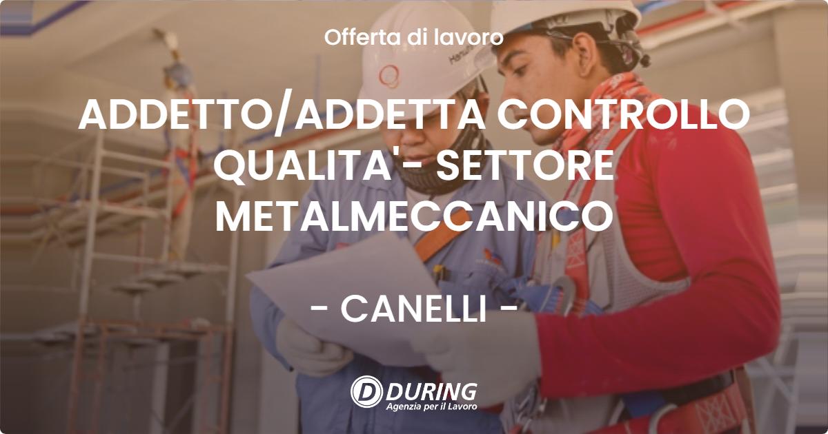 OFFERTA LAVORO - ADDETTO/ADDETTA CONTROLLO QUALITA'- SETTORE METALMECCANICO - CANELLI (AT)