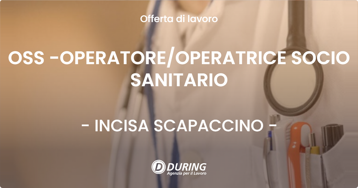 OFFERTA LAVORO - OSS -OPERATORE/OPERATRICE SOCIO SANITARIO - INCISA SCAPACCINO (AT)
